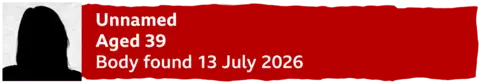 A banner with a silhouette of a woman reading Unnamed Aged 39 Body found 13 July 2026