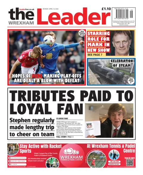 Wrexham Leader Front page of Wrexham Leader with headline: Tributes paid to loyal fan: Stephen regularly made lengthy trip to cheer on team. Other headlines read: 'Hopes of reds making play-offs are dealt a blow with defeat', and 'starring role for Mark in new show'