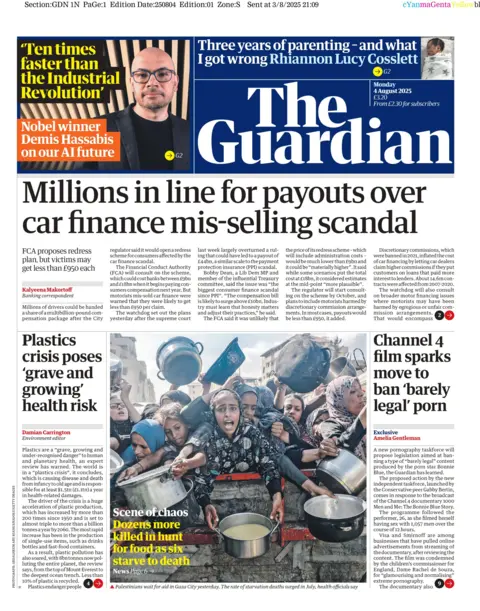 The Guardian headline says "millions in line for payouts over car finance mis-selling scandal".  Its picture story is children in Gaza holding pans and pleading for food. The paper states that "dozens more were killed in hunt for food as six starve to death". 
