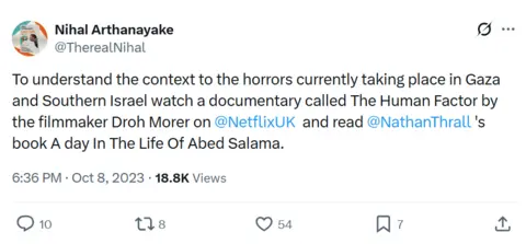 An X post by Nihal Arthanayake saying: To understand the context to the horrors currently taking place in Gaza and Southern Israel watch a documentary called The Human Factor by the filmmaker Droh Morer on @NetflixUK and read @NathanThrall's book A day In The Life Of Abed Salama.