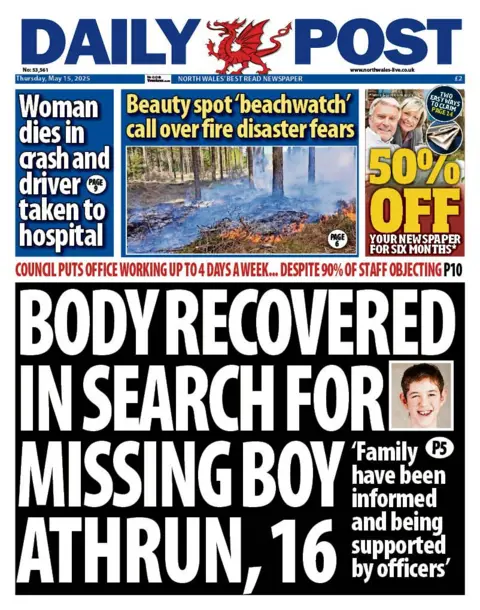 Daily Post Daily Post front page headline next to a photo of Athrun, a 16-year-old boy: Body recovered in search for missing boy Athrun, 16; Family have been informed and being supported by officers. Above this is a headline reading: "Woman dies in crash and driver taken to hospital." Next to this is another headline with a picture of the countryside, and it reads "Beauty spot 'beachwatch' call over fire disaster fears".
