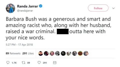 @randajarrar @RandaJarrar tweeted: "Barbara Bush was a generous and smart and amazing racist who, along with her husband, raised a war criminal. [Get] outta here with your nice words".