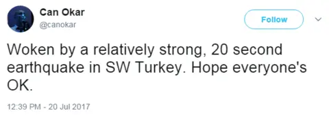 @canokar/Twitter Twitter user Can Okar writes: "Woken by a relatively strong, 20 second earthquake in SW Turkey. Hope everyone's OK."