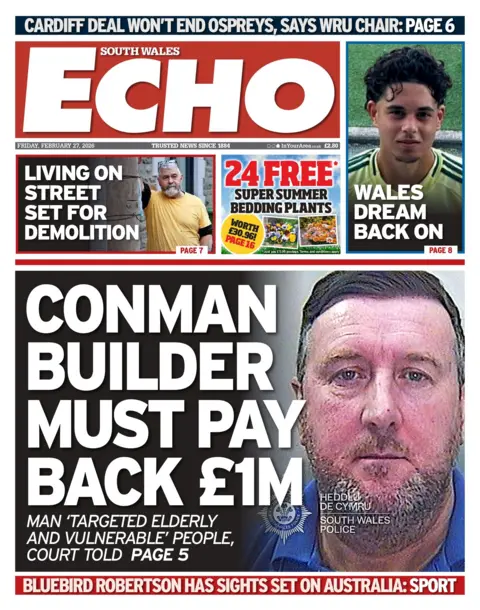 South Wales Echo The front page of South Wales Echo. The main headline reads: 'Conman builder must pay back £1m'. Other headlines read: 'living on street set for demolition' and 'wales dream back on'