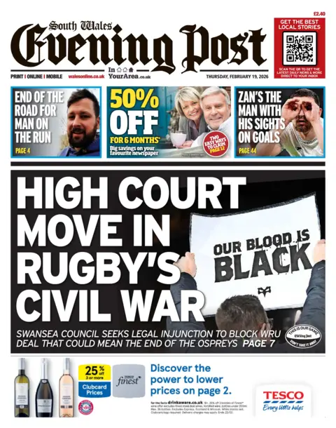 South Wales Evening Post Main headline: High Court move in rugby's civil war; Swansea Council seeks legal injunction to block WRU deal that could mean the end of the Ospreys. Next to an image if a sign held up by an Ospreys fan reading: Our blood in black.