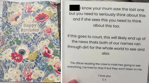 GMP A composite image of the front of a colourful birthday card and the inside message. It reads: I know your mum saw the last one but you need to seriously think about this and if she sees this you need to think about this too. If this goes to court, this will likely end up of the news thats both of our names ran through dirt for the whole world to see and also. The officer leading the case is male hes going to see everything. I've tried to stop it but they won't listen to me. I love you. C x."