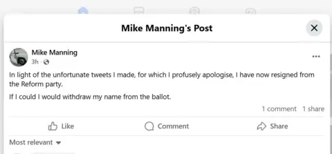 Facebook A Facebook post from an account named Mike Manning, which reads: "In light of the unfortunate tweets I made, for which I profusely apologise, I have now resigned from the Reform party. If I could I would withdraw my name from the ballot."