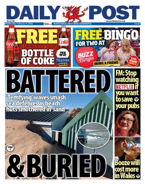 Daily Post Wales Daily Post Wales front page. The main headline reads: Battered & buried - 'terrifying' waves smash sea defences as beach huts smothered in sand. Other headlines read: FM: Stop watching Netflix if you want to save your pubs and 'Booze will cost more in Wales. 