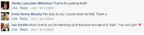 FACEBOOK Reaction to video posted on Facebook: Shelby Lancaster Miklethun says Thanks for posting this!!!; Emily Kenny-Murphy says Fair play to you. I could never do that. Thank you; Jan Surette says Much love to you for standing up to this poor excuse of a "man". You rock girl!