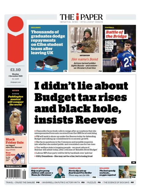 "I didn't lie about Budget tax raises and black hole, insists Reeves" reads the headline on the front page of The i Paper.