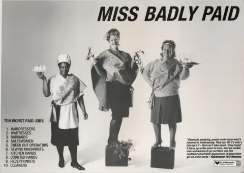 Barbara Webster Collection at the Arts Design and Media Archive A black and white poster shows three women standing against a plain white background. The women are wearing beauty-pageant-style sashes, but with their wages written on them. The woman on the left is wearing an apron and holding a tray of sandwiches, the woman in the middle is holding a hairdryer and a pair of scissors, the woman on the right is holding a tray of drinks. The title at the top of the poster says 'MISS BADLY PAID' in capital letters.