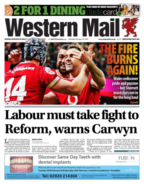 Western Mail Western Mail newspaper front page shows two main headlines: Labour must take fight to Reform, warns Carwyn. The second headline is next to a photo of three Welsh rugby players celebrating after the Wales vs Ireland game on Saturday with the headline: The fire burns again!