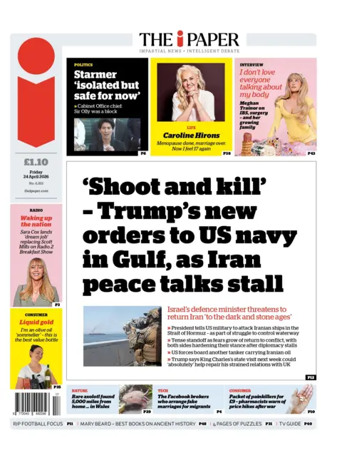  "'Shoot and kill' - Trump's new orders to US navy in Gulf, as Iran peace talks stall" reads the headline on the front page of The i Paper.
