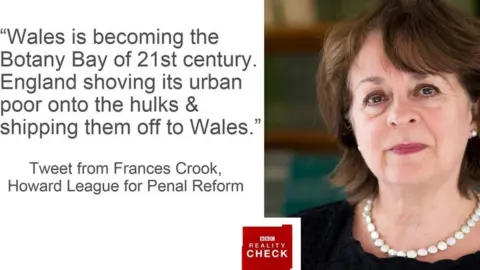 BBC "Wales is becoming the Botany Bay of 21st century. England shoving its urban poor onto the hulks and shipping them off to Wales." - tweet from Frances Crook, Howard League for Penal Reform