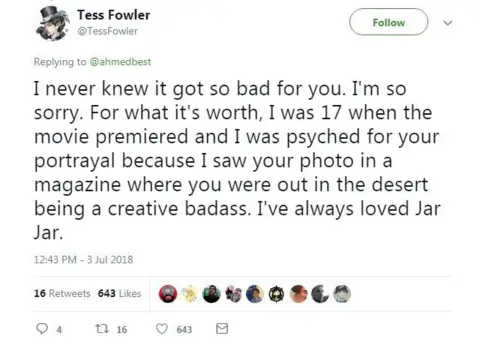 Twitter/TessFowler A tweet from Tess Fowler reads: "I never knew it got so bad for you. I'm so sorry. For what it's worth, I was 17 when the movie premiered and I was psyched for your portrayal because I saw your photo in a magazine where you were out in the desert being a creative badass. I've always loved Jar Jar."