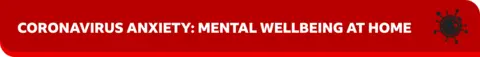 Banner image saying: Coronavirus Anxiety: Mental Wellbeing At Home