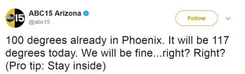 Twitter Tweet from @ABC15: 100 degrees already in Phoenix. It will be 117 degrees today. We will be fine...right? Right? (Pro tip: Stay inside)