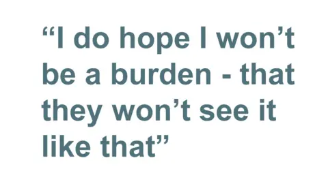 Quotebox: I do hope I won't be a burden - that they won't see it like that