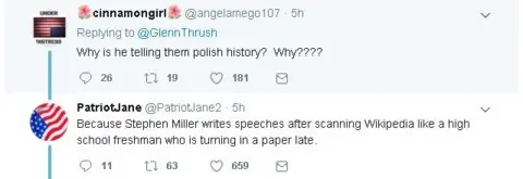 Twitter Tweet 1 reads Why is he telling them polish history? Why???? Tweet 2 reads Because Stephen Miller writes speeches after scanning Wikipedia like a high school freshman who is turning in a paper late.