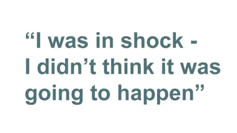 Quote: "I was in shock - I didn't think it was going to happen"