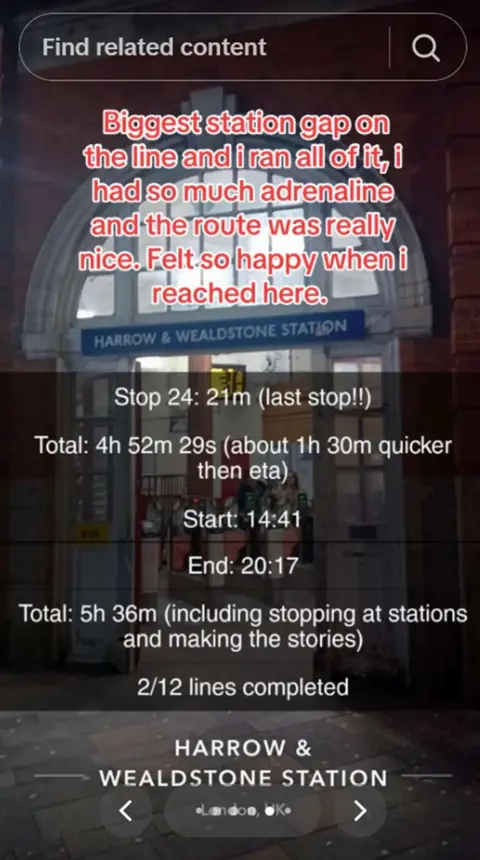 Jai (@jai_jai1908)/TikTok/PA Media A screenshot of Jai's TikTok which reads:
"Biggest station gap on the line and I ran all of it, I had so much adrenaline and the route was really nice. Felt so happy when I reached here."

Stop 24: 21m (last stop!!)
Total: 4h 52 m 29s (about 1h 30m quicker than eta)
Start: 14:41
End: 20:17
Total: 5h 36m (including stopping at station and making the stories)
2/12 lines completed.

With a tag for Harrow and Wealdstone station.