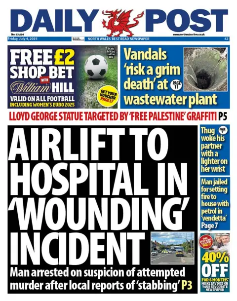 Daily Post Front page of the Daily Post. Main headline reads: Airlift to hospital in 'wounding' incident: Man arrested on suspicion of attempted murder after local reports of 'stabbing'. Other headlines read: Lloyd George statue targeted by 'free palestine' graffiti. Thug woke his partner with a lighter on her wrist. Man jailed for setting fire to house with petrol in 'vendetta'. And at the top is an advert for a £2 football bet at William Hill 