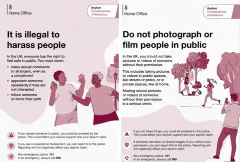 Home Office Two pages from Home Office guidance for asylum seekers, the first one says: "It is illegal to harass people. In the UK, everyone has the right to feel safe in public. You must never: make sexual comments to strangers, even as a compliment, approach someone repeatedly if they are not interested, follow someone or block their path." The second one says: "Do not photograph or film people in public. In the UK, you should not take pictures or videos of someone without their permission. This includes taking pictures or videos in public spaces, like streets or parks, or in private spaces like at home. Sharing sexual pictures or videos of someone without their permission is as serious offence."