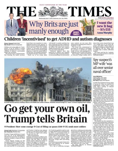 The headline on the front page of the Times reads: "Go get your own oil, Trump tells Britain."