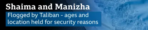 A banner which reads Shaima and Manizha, flogged by Taliban, ages and location held for security reasons