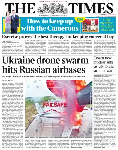 The front page of the Times shows a picture of former prime minister David Cameron with the caption: How to keep up with the Camerons. Below, a headline reads: Exercise proves 'the best therapy' for keeping cancer at bay. Below, there is a large picture of a Ukrainian drone appearing to take down a Russian war plane. There are flames coming out of the top of the plane. The headline reads: Ukraine drone swarm hits Russian airbases.
