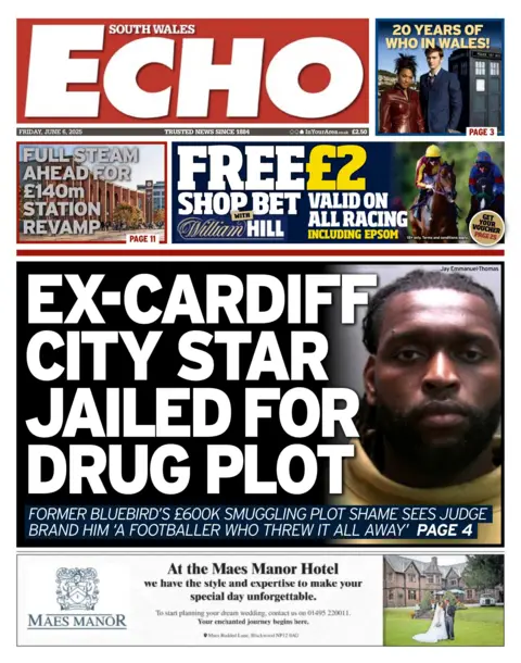 South Wales Echo Front page of the South Wales Echo with the splash headline: "Ex Cardiff City star jailed for drug plot2. Below is an advertisement for the Maes Manor Hotel. Above is a coupon for William Hill betting shop and another headline which reads: "Full steam ahead for £140m station revamp".