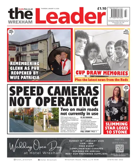 The Wrexham Leader Front page of the Wrexham Leader with the main headline: 'Speed cameras not operating', and the sub headline "two on main roads not currently in use". Above is a picture of a pub, and inset a man and woman with the headline "Remembering Glenn as pub reopened by wife Patricia." Next to that is a black and white image of four men with the headline "Cup draw memories", under this it reads "plus the latest news from the reds" Under is a picture of a woman with the headline "Slimming star loses 10 stone". 