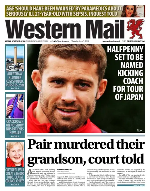 Western Mail The Western Mail newspaper front page shows main headline next to a picture of a Leigh Halfpenny. Halfpenny set to be named kicking coach for tour of Japan. Other headlines on the front page are: Pair murder their grandson, court told. On the side there are three other headlines, top says Aberthaw blunder costs public purse £5.25m, with a picture of a chimney, under that is a picture of a doctor (just the chest with a lanyard), with the headline crackdown on no-show NHS patients, and under that is a picture of an elderly woman with the headline city deal will create 26,000 jobs, claim council chiefs. 