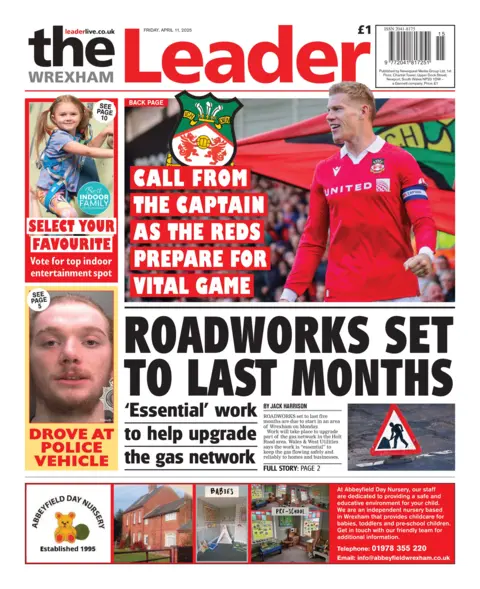 The Wrexham Leader Front page of the Wrexham Leader. Main headline reads: Roadworks set to last months. Essential work to help upgrade the gas network. Other headlines read: Call from the captain as the reds prepare for vital game. 