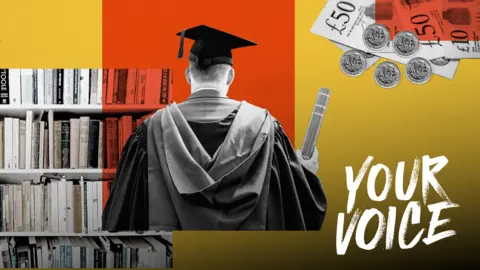 BBC / Getty Images A composite top image shows a person in graduation robes standing with their back to the camera, holding a rolled certificate. Behind them is a bookshelf filled with books, set against blocks of red, yellow and white. In the top‑right corner, several £50 notes and coins are shown. The words “YOUR VOICE” appear in bold white text on a yellow gradient background.