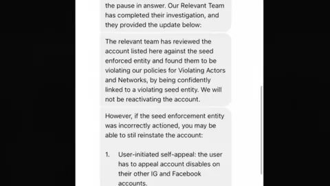 Instagram message reads: Relevant team has completed their investigation and they provided the update below. The relevant team has reviewed the account listed here against the seed enforced entity and found them to be violating our policies for Violating Actors and Networks, by being confidently linked to a violating seed entity. We will not be reactivating the account. However, if the seed enforcement entity was incorrectly actioned you may be able to still reinstate the account: 1 User initiated self-appeal: the user has appeal has to appeal account disables on their other IG and Facebook accounts.