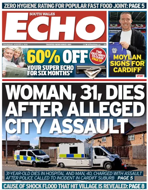South Wales Echo South Wales Echo front page. The main headline reads: Woman, 31, dies after alleged city assault. 31-year-old dies in hospital, and man, 40, charged with assault after police called to incident in Cardiff suburb. 