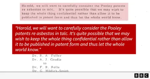  "Harold, we will want to carefully consider the Pooley patents re asbestos in talc. It's quite possible we may wish to keep the whole thing confidential rather than allow it to be published in patent form and thus let the whole world know." 