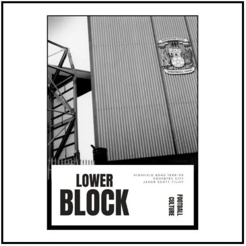 Jason Scott Tilley/Lower Block The front cover of the Lower Block publication showing the side of Highfield Road with the badge of Coventry City Football Club on the building. Below is the title of the book Lower Block, and Football Culture. 