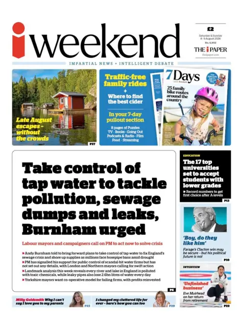The headline on the front page of the i Weekend reads: “Take control of tap water to tackle pollution, sewage dumps and leaks, Burnham urged”.