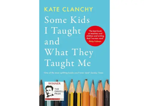 Swift Press Image of the book cover showing title Some Kids I Taught and What They Taught Me.
Below is a line of blunt pencils
Against a pale blue background
And on the left -- - Winner, The Orwell Prize -- with image of George Orwell