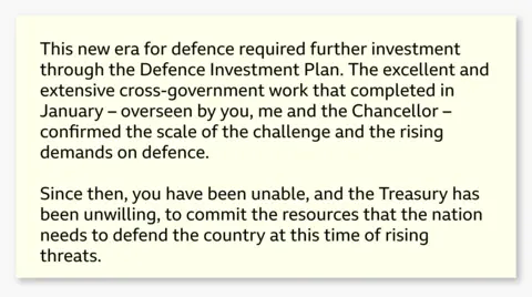 X/John Healey An extract of Healey's letter. It reads: This new era for defence required further investment through the Defence Investment Plan (DIP). The excellent and extensive cross-government work that completed in January-overseen by you, me and the Chancellor - confirmed the scale of the challenge and the rising demands on defence.
Since then, you have been unable, and the Treasury has been unwilling, to commit the resources that the nation needs to defend the country at this time of rising threats.
