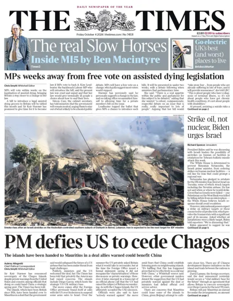 According to The Times, the prime minister ignored private warnings from the US and ceded control of Diego Garcia to Mauritius. Officials are said to have done it "actively warned against it" the move, according to comments received by the newspaper. The front also shows the MP's vote on euthanasia legislation and a photo of smoke rising from a devastated suburb in southern Beirut after an Israeli airstrike. 