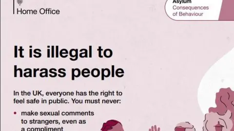 Home Office The image is of a cropped poster with a pink background and the Home Office logo. In the top right hand corner, a label reads: Asylum Consequences of Behaviour. In large font, the poster reads "it is illegal to harass people" and in smaller print below, text reads: "In the UK, everyone has the right to feel safe in public. You must never: Make sexual comments to strangers, even as a compliment." 