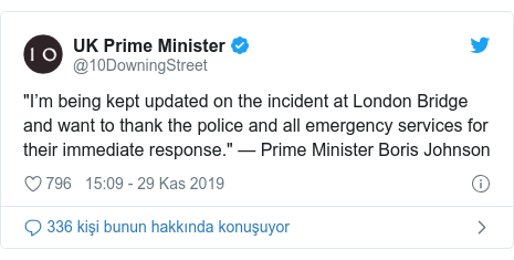 @10DowningStreet tarafından yapılan Twitter paylaşımı: "I’m being kept updated on the incident at London Bridge and want to thank the police and all emergency services for their immediate response." — Prime Minister Boris Johnson
