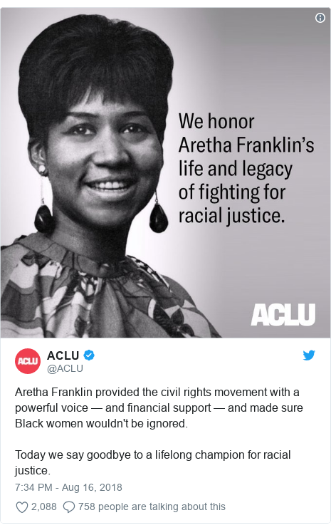 Twitter post by @ACLU: Aretha Franklin provided the civil rights movement with a powerful voice — and financial support — and made sure Black women wouldn't be ignored.Today we say goodbye to a lifelong champion for racial justice. 