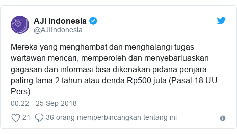 Twitter pesan oleh @AJIIndonesia: Mereka yang menghambat dan menghalangi tugas wartawan mencari, memperoleh dan menyebarluaskan gagasan dan informasi bisa dikenakan pidana penjara paling lama 2 tahun atau denda Rp500 juta (Pasal 18 UU Pers).