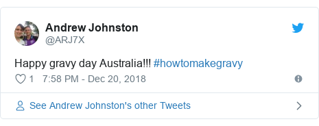 Twitter post by @ARJ7X: Happy gravy day Australia!!! #howtomakegravy
