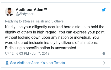 Twitter waxaa daabacay @Abdynoor: Kindly use your diligently acquired heroic status to hold the dignity of others in high regard. You can express your point without looking down upon any nation or individual. You were cheered indiscriminately by citizens of all nations. Ridiculing a specific nation is unwarranted