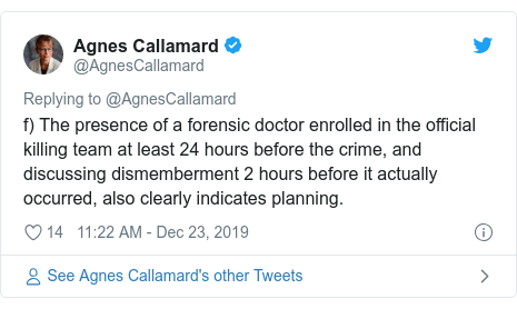 Twitter post by @AgnesCallamard: f) The presence of a forensic doctor enrolled in the official killing team at least 24 hours before the crime, and discussing dismemberment 2 hours before it actually occurred, also clearly indicates planning.